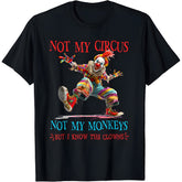 Not My Circus Not My Monkeys But I Know The Clowns T-Shirt