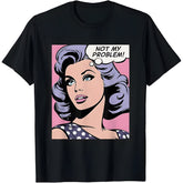 Not my problem, pop art girl T-Shirt