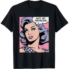 Not my problem, pop art girl T-Shirt