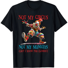 Not My Circus Not My Monkeys But I Know The Clowns T-Shirt